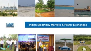Indian Electricity Markets & Power Exchanges
 