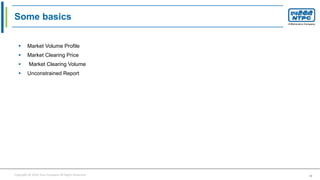 Copyright © 2016 Your Company All Rights Reserved. 16
Some basics
 Market Volume Profile
 Market Clearing Price
 Market Clearing Volume
 Unconstrained Report
 