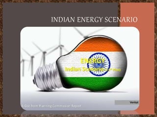INDIAN ENERGY SCENARIO
 