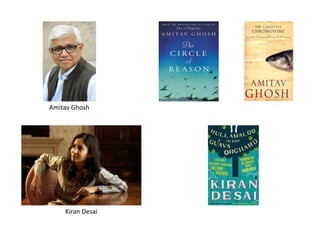 Amitav Ghosh
Kiran Desai
 
