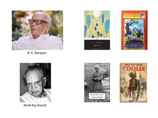 R. K. Narayan
Mulk Raj Anand
 
