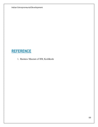 Indian Entrepreneurial Development
69
REFERENCE
1. Business Museum of IIM, Kozhikode
 