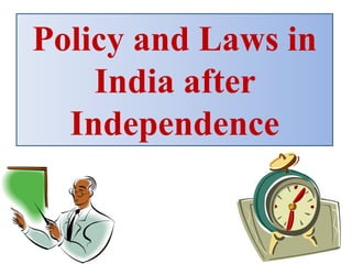 Policy and Laws in
India after
Independence
 