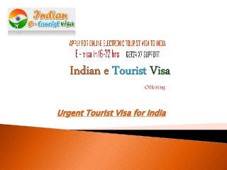 Offering
Urgent Tourist Visa for India
 