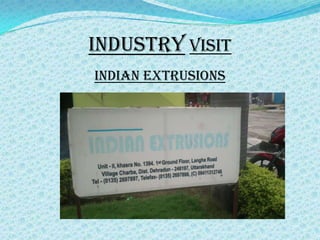 INDUSTRY VISIT
INDIAN EXTRUSIONS
 