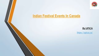 Indian Festival Events In Canada
By UPICA
https://upica.ca/
 