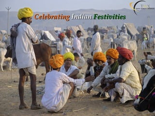 CelebratingCelebrating IndianIndian FestivitiesFestivities
 