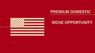 $10K    SPORTSTER COMPETITOR
SCOUT
            PREMIUM DOMESTIC

             NICHE OPPORTUNITY



        PREMIUM INTERNATIONAL
 