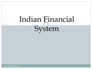 Indian Financial
System
www.StudsPlanet.com
 