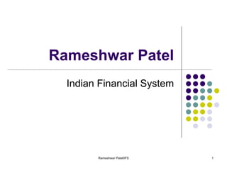 Rameshwar Patel Indian Financial System Rameshwar Patel/IFS 