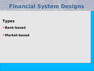 Financial System Designs




                                                             Copyright© 2008 Dorling Kindersley India Pvt. Ltd
Types
Bank-based

Market-based




                 The Indian Financial System, 2e -- Pathak
 