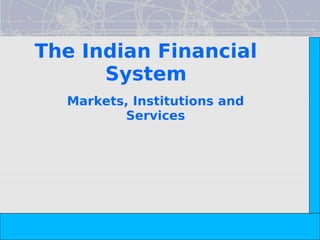 The Indian Financial




                                                              Copyright© 2008 Dorling Kindersley India Pvt. Ltd
      System
  Markets, Institutions and
         Services




                  The Indian Financial System, 2e -- Pathak
 