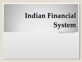 Indian Financial System Dilipraj Dongre 
