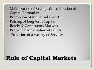 Role of Capital Markets <ul><li>Mobilization of Savings & acceleration of Capital Formation </li></ul><ul><li>Promotion of...