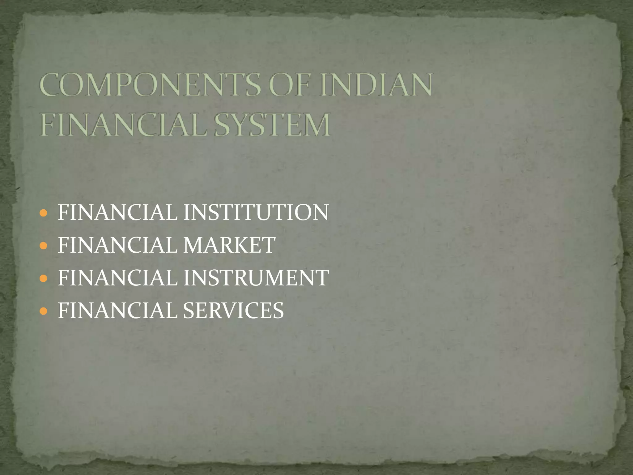  FINANCIAL INSTITUTION
 FINANCIAL MARKET
 FINANCIAL INSTRUMENT
 FINANCIAL SERVICES
 