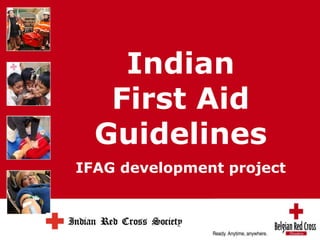 Indian 
First Aid 
Guidelines 
IFAG development project 
Rode Kruis 
 