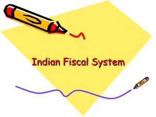 Indian Fiscal System 