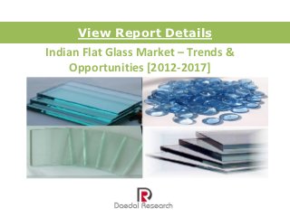View Report Details
Indian Flat Glass Market – Trends &
    Opportunities [2012-2017]
 