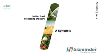 November
2013

Indian Food
Processing Industry

A Synopsis

 