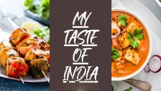 MY
TASTE
OF
INDIA
 