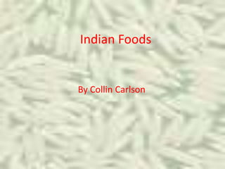 Indian Foods By Collin Carlson 