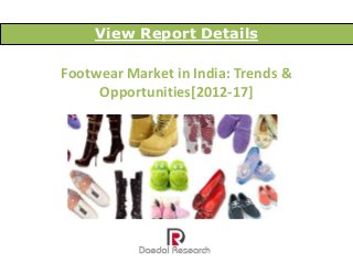 View Report Details

Footwear Market in India: Trends &
     Opportunities[2012-17]
 