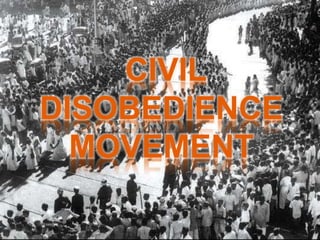 CIVIL
DISOBEDIENCE
MOVEMENT
 