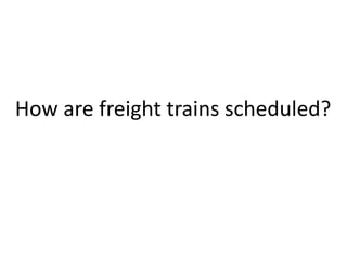 How are freight trains scheduled? 
 