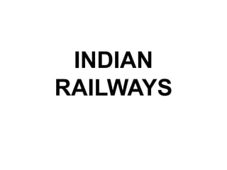 INDIAN 
RAILWAYS 
 