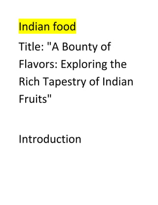 Indian food
Title: "A Bounty of
Flavors: Exploring the
Rich Tapestry of Indian
Fruits"
Introduction
 