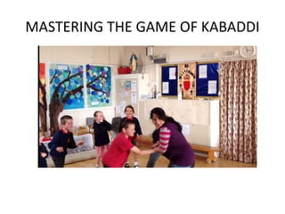 MASTERING THE GAME OF KABADDI
 