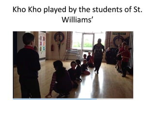 Kho Kho played by the students of St.
Williams’
 