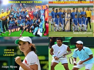 INDIA’S TENNIS LEGEND INDIAN HOCKEY TEAM INDIAN FOOTBALL TEAM 
