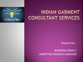 Prepared by :
BHASKARA SWAMY.S
MARKETING RESEARCH MANAGER
 