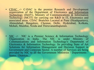 • CDAC -> C-DAC is the premier Research and Development 
organization of the Department of Electronics and Information 
Te...