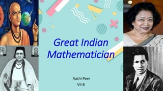 Great Indian
Mathematician
Aashi Peer
VII B
 