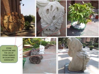 STONE
SCULPTURE AND
THE USE OF
STONE PABBLES
IN COURTYARD.
HARDSCAPE
 
