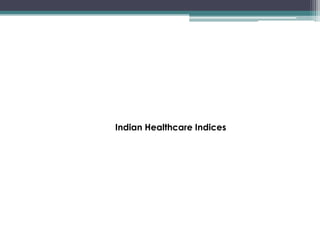 Indian Healthcare Indices
 