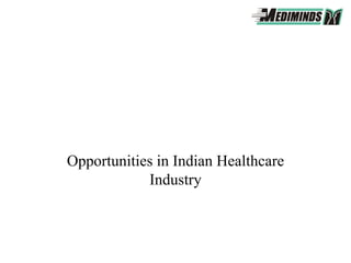Opportunities in Indian Healthcare
            Industry
 