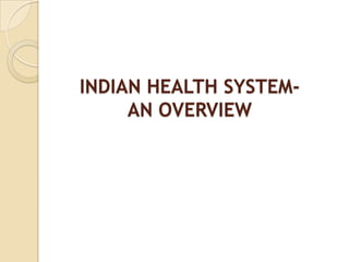 INDIAN HEALTH SYSTEM- AN OVERVIEW 