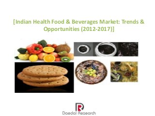 [Indian Health Food & Beverages Market: Trends &
           Opportunities (2012-2017)]
 