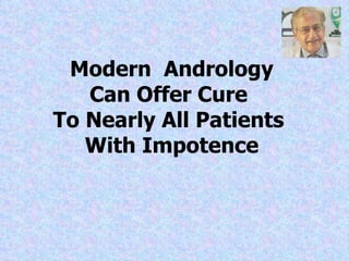 Modern  Andrology  Can Offer Cure  To Nearly All Patients  With Impotence 