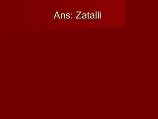 Ans: ZatalliAns: Zatalli
 
