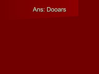 Ans: DooarsAns: Dooars
 