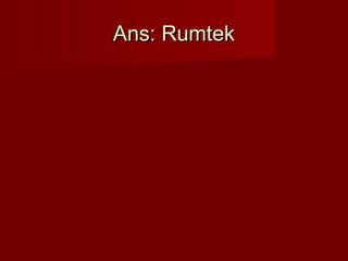 Ans: RumtekAns: Rumtek
 