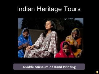 Indian Heritage Tours
Anokhi Museum of Hand Printing
 