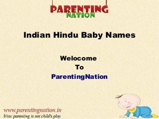 Indian Hindu Baby Names
Welocome
To
ParentingNation
 