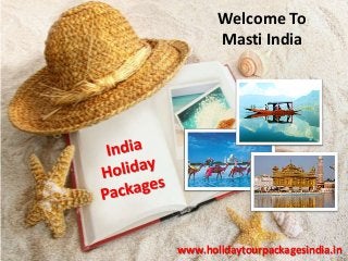 Welcome To
Masti India
www.holidaytourpackagesindia.in
 