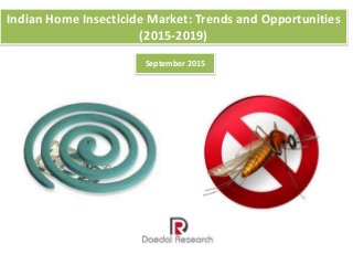Indian Home Insecticide Market: Trends and Opportunities
(2015-2019)
September 2015
 