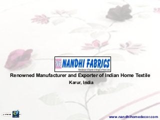 Renowned Manufacturer and Exporter of Indian Home Textile
Karur, India
www.nandhihomedecor.com
 